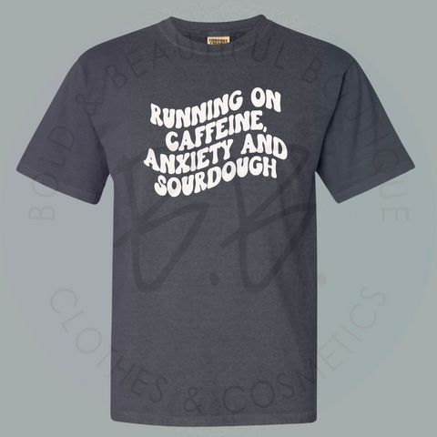 Running on Caffeine, Anxiety & Sourdough Tee